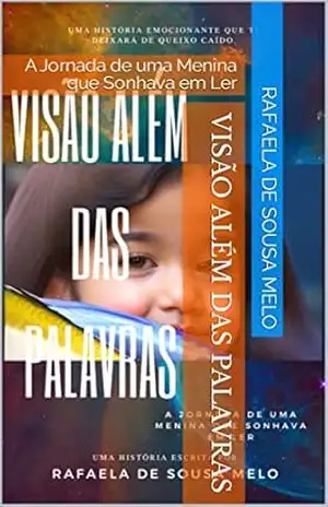 Visão Além das Palavras: A Jornada de uma Menina que Sonhava em Ler - Rafaela de Sousa Melo