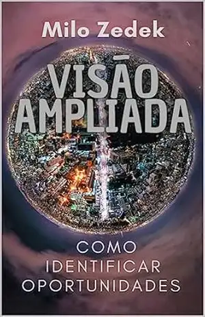 Capa do livro Visão Ampliada: Como Identificar Oportunidades - Milo Zedek