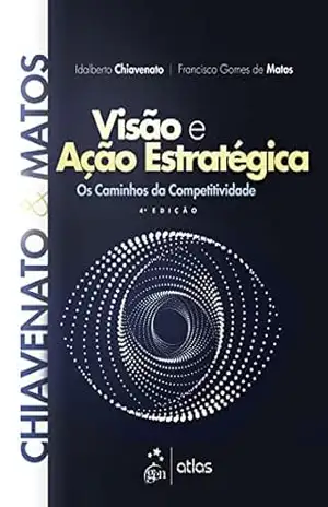 Visão e Ação Estratégica – Idalberto Chiavenato
