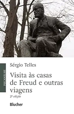 Visita às casas de Freud e outras viagens – Sérgio Telles