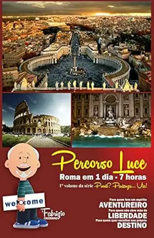 VISITAR ROMA EM UM DIA: Guia turistico de Roma – Roteiro para conhecer Roma em um dia ! – Percorso Luce (Guias de Roma Livro 1) - Fabrizio Colapietro VISITAR ROMA EM UM DIA: Guia turistico de Roma – Roteiro para conhecer Roma em um dia ! – Percorso Luce (Guias de Roma Livro 1) - Fabrizio Colapietro