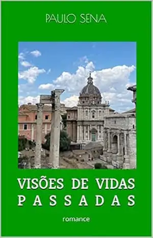 VISÕES DE VIDAS PASSADAS: romance – PAULO SENA VISÕES DE VIDAS PASSADAS: romance – PAULO SENA