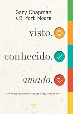 visto. conhecido. amado.: Como Deus nos ama por meio das 5 linguagens do amor – Gary Chapman