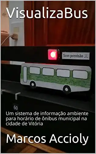 Baixar VisualizaBus: Um sistema de informação ambiente para horário de ônibus municipal na cidade de Vitória pdf, epub, mobi, eBook
