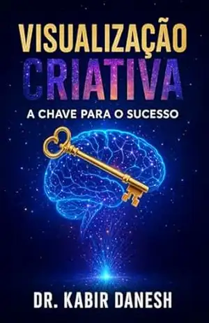 Visualização Criativa: A Chave para o Sucesso – Dr. Kabir  Danesh