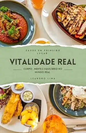 VITALIDADE REAL: Um guia realista para reencontrar sua saúde, silenciar o ruído mental e viver com plenitude sem promessas milagrosas. – Leandro  Lima