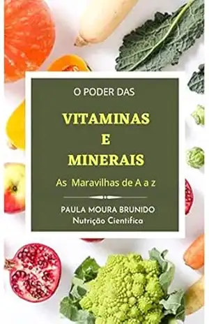 VITAMINAS E MINERAIS ''As Maravilhas de A a Z'': “O Alimento é o nosso primeiro remédio.” A importância das Vitaminas e Minerais - Paula Moura Nutrição Científica VITAMINAS E MINERAIS ''As Maravilhas de A a Z'': “O Alimento é o nosso primeiro remédio.” A importância das Vitaminas e Minerais - Paula Moura Nutrição Científica