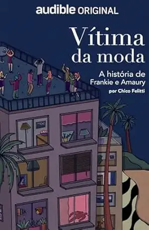 Vítima da Moda: A história de Frankie e Amaury – Chico Felitti