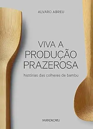 Baixar Viva a Produção Prazerosa: Histórias das colheres de bambu pdf, epub, mobi, eBook