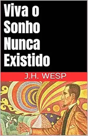 Viva o Sonho Nunca Existido – J.H.  Wesp