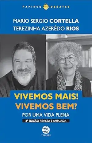 Vivemos mais! Vivemos bem?: Por uma vida plena – 2ª Ed. revista e ampliada (Papirus Debates) – Mario Sergio Cortella Vivemos mais! Vivemos bem?: Por uma vida plena – 2ª Ed. revista e ampliada (Papirus Debates) – Mario Sergio Cortella