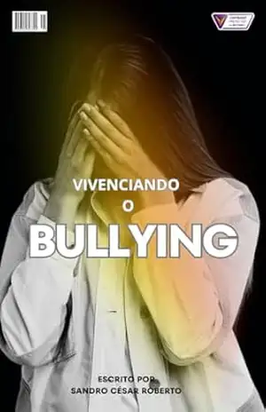 ”VIVENCIANDO O BULLYING”: ”VIVENCIANDO BULLYING” – Sandro César  Roberto