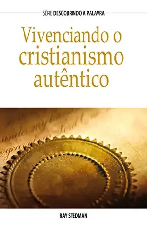 Capa do livro Vivenciando o cristianismo autêntico (Série Descobrindo a Palavra) - Ray Stedman