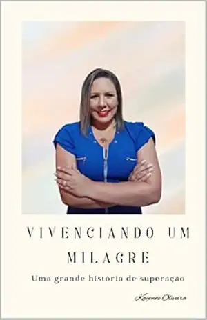 Vivenciando um Milagre: Uma grande história de superação – Kayenne Oliveira Vivenciando um Milagre: Uma grande história de superação – Kayenne Oliveira