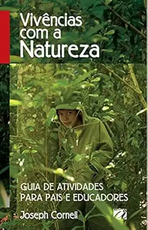 VIVÊNCIAS COM A NATUREZA: Guia de atividades para pais e educadores – Joseph Cornell