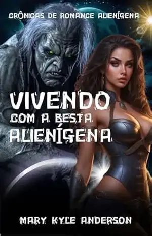 VIVENDO COM A BESTA ALIENÍGENA: A Beastman Fanfiction Harém Reverso Fantasia Amor Romance – Mary Kyle Anderson VIVENDO COM A BESTA ALIENÍGENA: A Beastman Fanfiction Harém Reverso Fantasia Amor Romance – Mary Kyle Anderson
