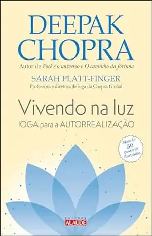 Vivendo na luz: ioga para a autorrealização – Deepak Chopra
