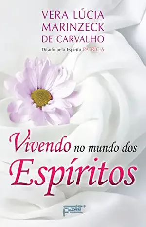 Capa do livro Vivendo no mundo dos espíritos - Vera Lúcia Marinzeck de Carvalho