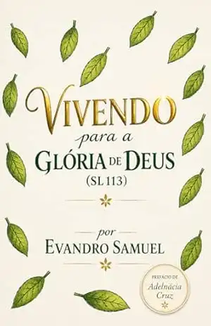 Vivendo para a Glória de Deus (Sl. 113) – Evandro Samuel Bomfim Souza de Oliveira Vivendo para a Glória de Deus (Sl. 113) – Evandro Samuel Bomfim Souza de Oliveira