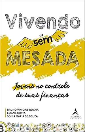 Vivendo Sem Mesada: Jovens no Controle de Suas Finanças – Eliane Costa Vivendo Sem Mesada: Jovens no Controle de Suas Finanças – Eliane Costa