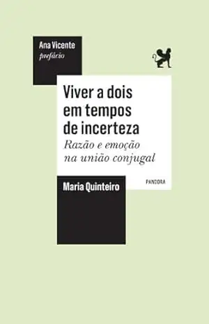 Viver a dois em tempos de incerteza: Razão e emoção na união conjugal – Maria José Quinteiro