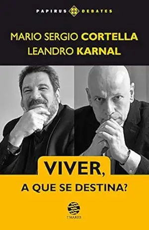 Viver, a que se destina? (Papirus Debates) – Mario Sergio Cortella