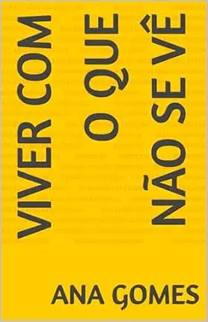 Viver com o que não se vê: Esperança em meio às doenças invisíveis – Ana  Gomes