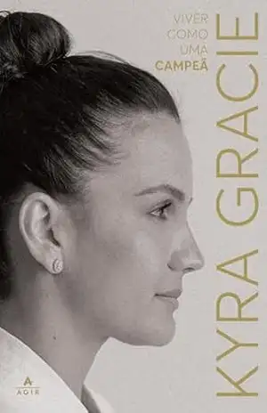 Viver como uma campeã – Kyra Gracie Viver como uma campeã – Kyra Gracie