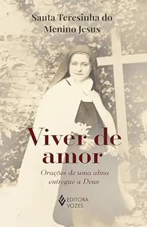 Viver de amor – Sem orelhas: Orações de uma alma entregue a Deus – Santa Teresinha do Menino Jesus