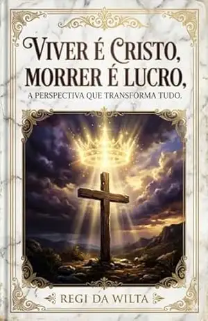 Capa do livro Viver é Cristo, Morrer é Lucro: A Perspectiva que Transforma Tudo - Regi da Wilta
