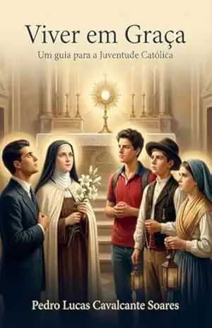 Capa do livro Viver em Graça: Um Guia para a Juventude Católica - Pedro Lucas Cavalcante Soares
