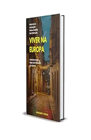 Viver na Europa: O PASSO A PASSO PARA REALIZAR O SONHO DE VIVER NA EUROPA (Turismo) - Marxwel Perro Viver na Europa: O PASSO A PASSO PARA REALIZAR O SONHO DE VIVER NA EUROPA (Turismo) - Marxwel Perro