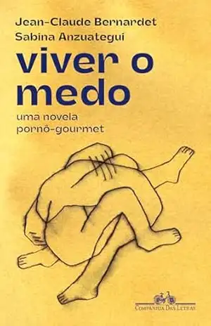 Viver o medo: Uma novela pornô–gourmet – Jean-Claude Bernardet