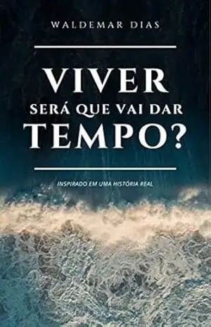 Viver. Será que vai dar tempo? - Waldemar Dias