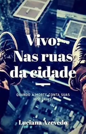 VIVO NAS RUAS DA CIDADE: quando a morte conta suas histórias – Luciana Azevedo