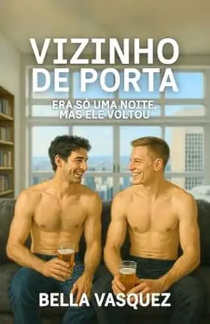 Vizinho de Porta: era só uma noite mas ele voltou (Tesão Urbano – Conto Erótico Gay) – Bella Vasquez Vizinho de Porta: era só uma noite mas ele voltou (Tesão Urbano – Conto Erótico Gay) – Bella Vasquez