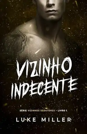 Vizinho Indecente (Vizinhos Sedutores Livro 1) – Luke  Miller