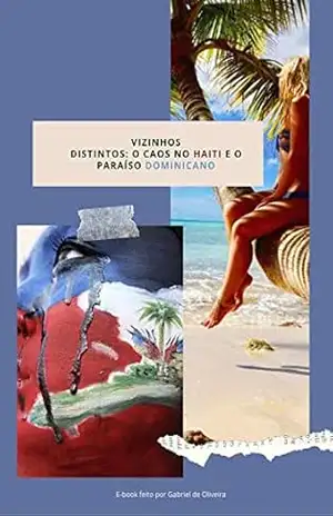 Vizinhos distintos: o caos no Haiti e o paraíso dominicano: O retrato desfavorável de dois países tão próximos e distantes ao mesmo tempo – Gabriel Costa Vizinhos distintos: o caos no Haiti e o paraíso dominicano: O retrato desfavorável de dois países tão próximos e distantes ao mesmo tempo – Gabriel Costa