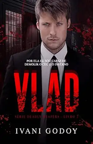 Capa do livro Vlad: Por ela eu sou capaz de demolir o céu e o inferno (Deadly Reapers Livro 2) - Ivani  Godoy