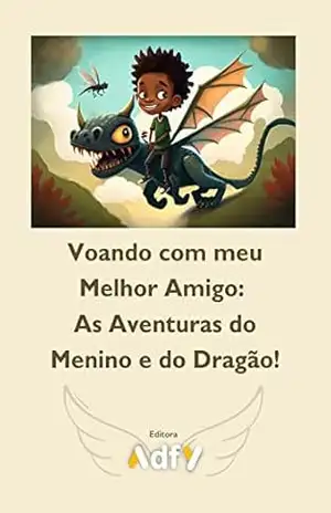 Voando com meu Melhor Amigo As Aventuras do Menino e do Dragão! – Adfy Gamei