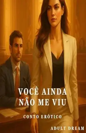 Você ainda não me viu – Conto Erótico (Explícito) (Adult Dream) – Adult Dream