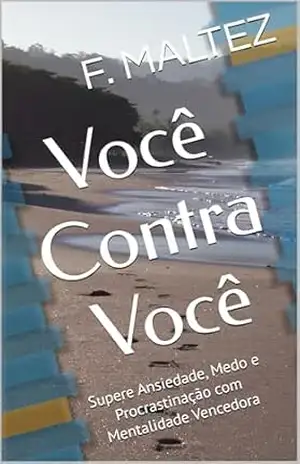 Capa do livro Você Contra Você: Supere Ansiedade, Medo e Procrastinação com Mentalidade Vencedora - F. MALTEZ