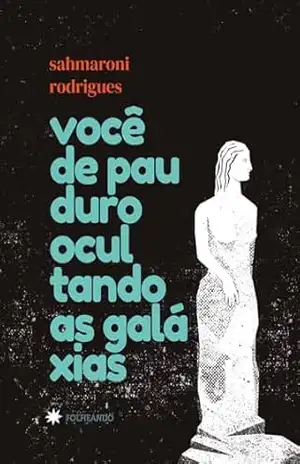 Capa do livro Você de pau duro ocultando as galáxias - Sahmaroni Rodrigues