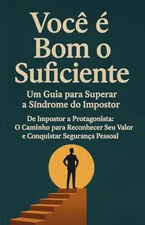 Capa do livro Você é Bom o Suficiente: Um Guia para Superar a Síndrome do Impostor: De Impostor a Protagonista: O Caminho para Reconhecer Seu Valor e Conquistar Segurança Pessoal - David Mendes de Araujo