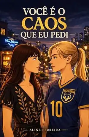 VOCÊ É O CAOS QUE EU PEDI – Aline  Ferreira
