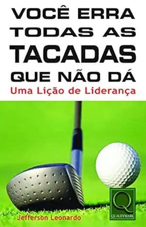 Capa do livro Você Erra Todas as Tacadas que não Dá - Jefferson Marco Antonio Leonardo