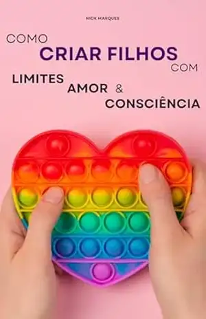 Você Está Educando no Achismo? Isso Pode Custar Anos de Terapia. Descubra o Método que Corrige Isso Antes que Seja Tarde: Você não precisa gritar nem ceder. Existe um jeito firme e afetuoso de educar - Nick Marques
