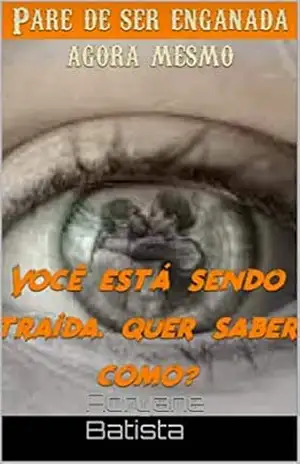 Você está sendo traída. Quer saber como?: Adryane Batista – Adryane Batista Você está sendo traída. Quer saber como?: Adryane Batista – Adryane Batista