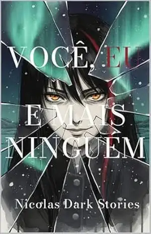 Você, Eu, e Mais Ninguém: Volume I (Nicolas Dark Stories Livro 1) – Nicolas Dark Stories Você, Eu, e Mais Ninguém: Volume I (Nicolas Dark Stories Livro 1) – Nicolas Dark Stories