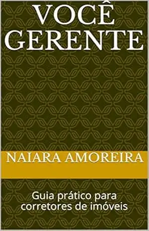 Você Gerente: Guia prático para corretores de imóveis (01 Livro 1) – Naiara Amoreira